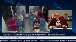 America's Mayor Live (752): Just Released Video Shows Depraved Murder of Iryna Zarutska in Charlotte
