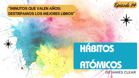 Resumen Hábitos Atómicos de James Clear | Por qué fracasan tus propósitos | La regla del 1%