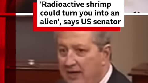 US Senator claims eating radioactive shrimp will make you look like 'alien from Alien'.