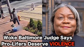 Woke Judge Says ATTACKING Pro Life Activists Is Good