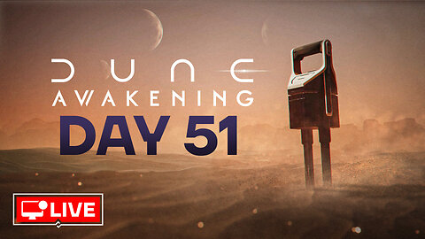 🔴 LIVE - POST-STORY EXPLORATION AND TESTING? - DUNE AWAKENING DAY 51