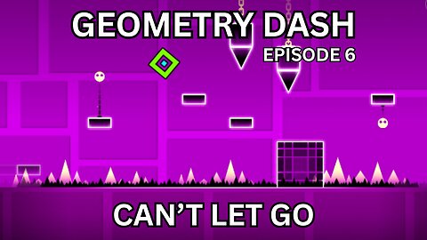 Playing Geometry Dash - Can't Let Go (Geometry Dash Series 6)