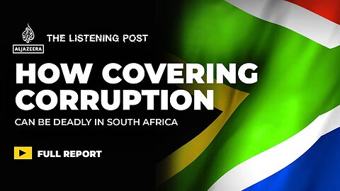 Covering corruption in South Africa | The Listening Post