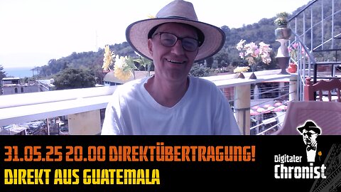 31.05.25 20.00 Direktübertragung! Direkt aus Guatemala