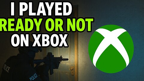 I Played Ready Or Not On Xbox