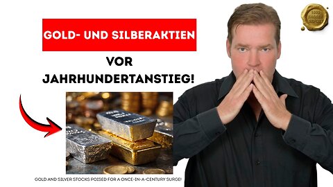 Gold- und Silberaktien vor Jahrhundertanstieg!