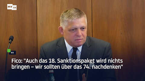 Fico: "Auch das 18. Sanktionspaket wird nichts bringen – wir sollten über das 74. nachdenken"