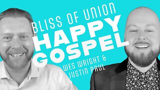 The VERY Happy Gospel! | Bliss of Union | Wes Wright and Justin Paul