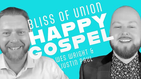 The VERY Happy Gospel! | Bliss of Union | Wes Wright and Justin Paul