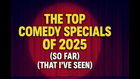 The Top Comedy Specials of 2025...So far...that I've seen