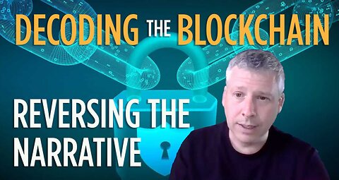 Decoding The Blockchain | Reversing The Narrative