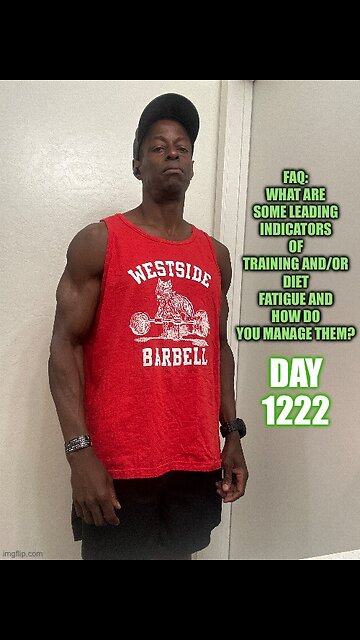 FAQ: What are some leading Indicators of training and/or diet fatigue? (Day 1222)