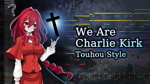 We Are Charlie Kirk - Touhou Style Remix [dLNenC0EBA0]