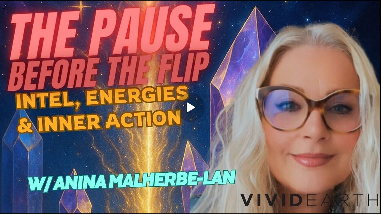 THE PAUSE Before the Flip – Intel, Energies & Inner Action, w/ AninaMalherbe-Lan