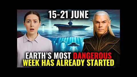 June 15–21: Earth's Most Dangerous Week Begins — Timeline Purge Incoming | Arcturian Council