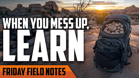 When You Mess Up, Learn | FRIDAY FIELD NOTES