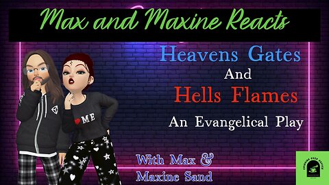 Max And Maxine React 3: "Heaven's Gates and Hell's Flames"