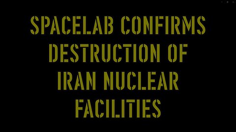 SPACELAB CONFIRMS DESTRUCTION OF IRAN NUCLEAR FACILITIES