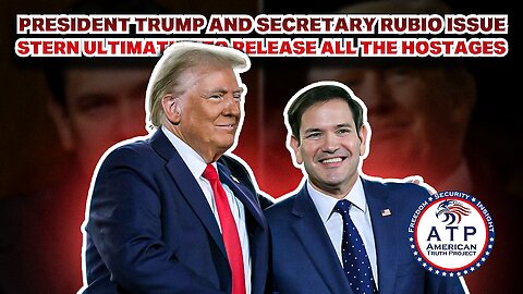 PRESIDENT TRUMP AND SECRETARY RUBIO ISSUE STERN ULTIMATUM TO RELEASE ALL THE HOSTAGES