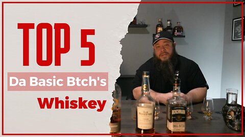 Da Basic Btch’s Top 5 Whiskeys
