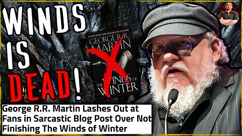 George R.R. Martin ATTACKS Fans and Confirms Winds of Winter is DEAD!