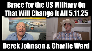 Derek Johnson & Charlie Ward HUGE 5.11.25 - Brace for the US Military Op That Will Change It All