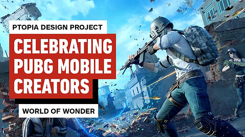 Celebrating Creators - PUBG MOBILE Ptopia Design Project and World of Wonder