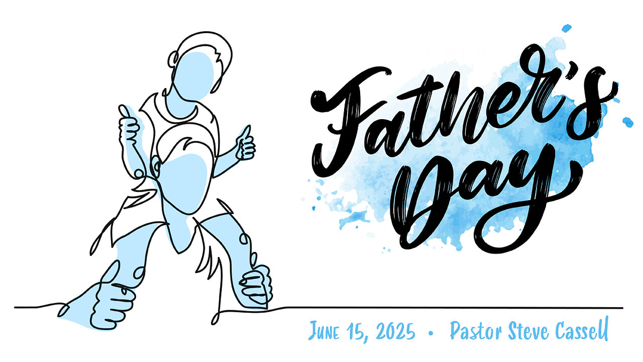 June 15, 2025: Father's Day (Pastor Steve Cassell)