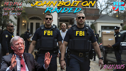 IT’S HAPPENING! Deep State John Bolton Raided By FBI on Red Pill News Live