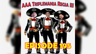 Episode 195: AAA Triplemania Regia III (LIVE!)