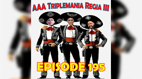 Episode 195: AAA Triplemania Regia III (LIVE!)