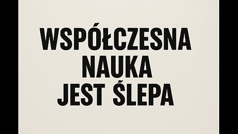 Współczesną nuka jest ślepa