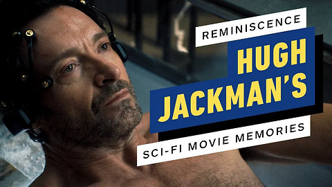Reminiscence - Hugh Jackman's Sci-Fi Movie Memories