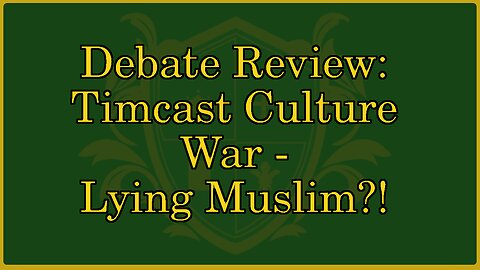 🟢 Debate Reviewing Timcast Culture War Episode: Muslim lies about Taqiyya 🟢