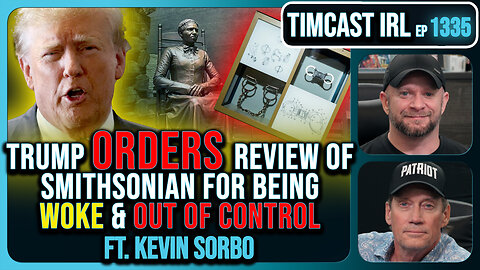 Trump Orders Review of Smithsonian For Being Woke & Out of Control | Timcast IRL