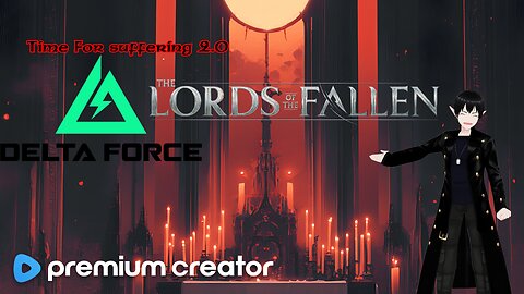 [Vtuber] Delta Force then some Lords of the Fallen Later!