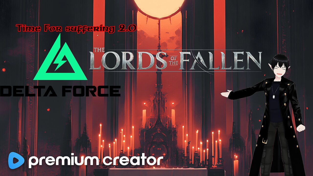 [Vtuber] Delta Force then some Lords of the Fallen Later!