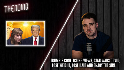 Trending Ep128 - Trump’s Conflicting Views, Star Wars Covid, Weight Loss Jabs and Enjoy the Sun…