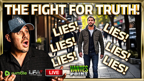 THE FIGHT FOR TRUTH! | THE VANTES 7.15.25 6PM