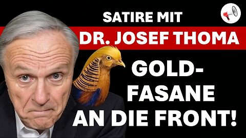 Goldfasane an die Front! | Satire mit Dr. Josef Thoma