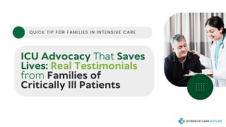 ICU Advocacy That Saves Lives: Real Testimonials from Families of Critically Ill Patients