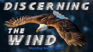 Discerning The Wind – Worship Music Video