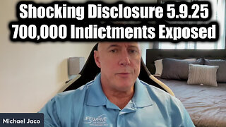 Michael Jaco SHOCKING DISCLOSURE 5.9.25 - 700,000 Indictments Exposed