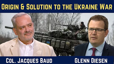 Col. Jacques Baud: The Origin and Solution to the Ukraine War