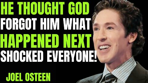 He Thought God Forgot Him — What Happened Next Shocked Everyone | Joel Osteen Motivation