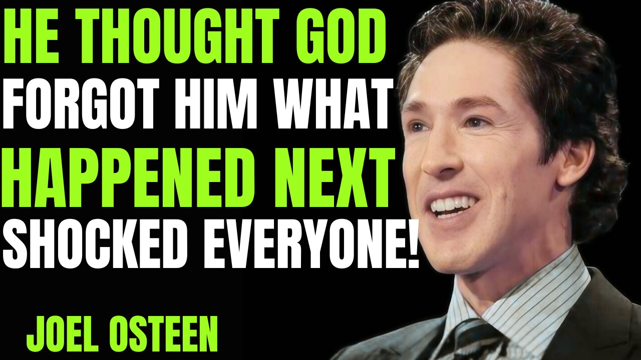 He Thought God Forgot Him — What Happened Next Shocked Everyone | Joel Osteen Motivation