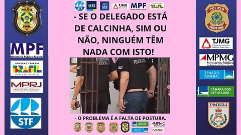 A FALTA DE POSTURA DO DELEGADO DA POLÍCIA CIVIL.