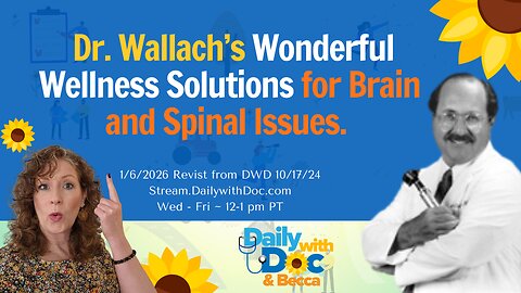 1.6.26 Revisit: Dr. Wallach’s Wonderful Wellness Solutions for Brain and Spinal Issues. DWD 10/17/24