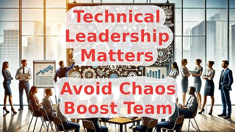 Why Technical Leadership Matters: Avoid Chaos and Boost Team Success