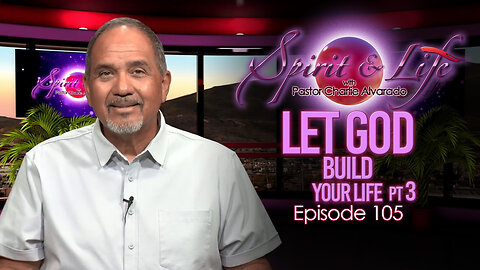 Spirit & Life Ep105 "Let God Build Your Life" pt3 (09-03-25)